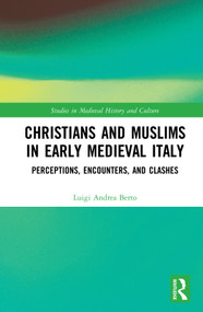 Christians and Muslims in Early Medieval Italy (Perceptions, Encounters, and Clashes) by Luigi Andrea Berto, 9780367414726