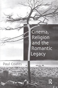 Cinema, Religion and the Romantic Legacy by Paul Coates, 9780754615859