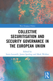 Collective Securitisation and Security Governance in the European Union by Sonia Lucarelli, James Sperling, Mark Webber, 9780367425265