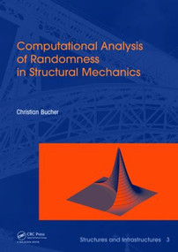 Computational Analysis of Randomness in Structural Mechanics (Structures and Infrastructures Book Series, Vol. 3) by Christian Bucher, 9780415403542
