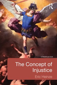 The Concept of Injustice by Eric Heinze, 9780415524414