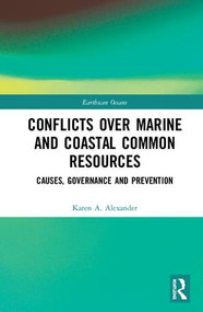 Conflicts over Marine and Coastal Common Resources (Causes, Governance and Prevention) by Karen A. Alexander, 9781138635258