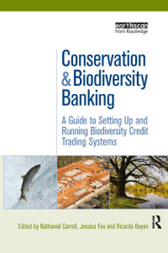 Conservation and Biodiversity Banking (A Guide to Setting Up and Running Biodiversity Credit Trading Systems) by Nathaniel Carroll, Jessica Fox, Ricardo Bayon, 9781844074716
