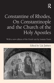 Constantine of Rhodes, On Constantinople and the Church of the Holy Apostles (With a new edition of the Greek text by Ioannis Vassis) by Liz James, 9781409431671