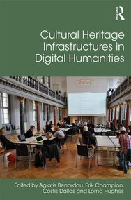 Cultural Heritage Infrastructures in Digital Humanities by Agiatis Benardou, Erik Champion, Costis Dallas, Lorna Hughes, 9781472447128