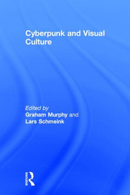 Cyberpunk and Visual Culture by Graham Murphy, Lars Schmeink, 9781138062900