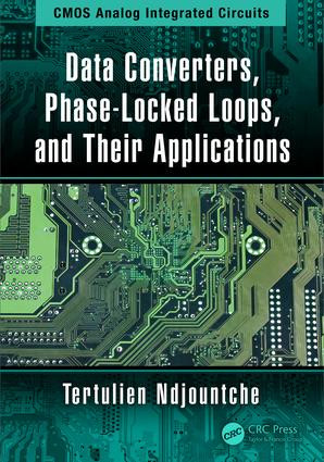 Data Converters, Phase-Locked Loops, and Their Applications by Tertulien Ndjountche, 9781138599734