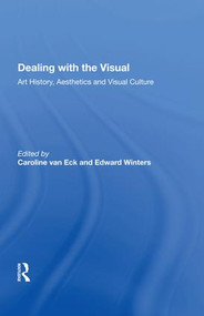 Dealing with the Visual (Art History, Aesthetics and Visual Culture) by Caroline van Eck, Edward Winters, 9780815388449