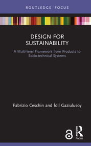 Design for Sustainability (A Multi-level Framework from Products to Socio-technical Systems) by Fabrizio Ceschin, İdil Gaziulusoy, 9781138315167