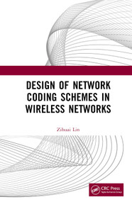 Design of Network Coding Schemes in Wireless Networks by Zihuai Lin, 9781032067766