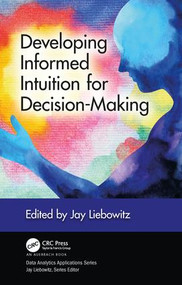 Developing Informed Intuition for Decision-Making by Jay Liebowitz, 9780367258573