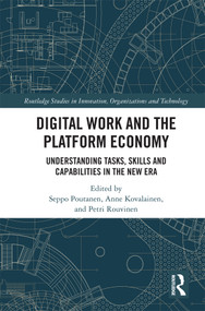 Digital Work and the Platform Economy (Understanding Tasks, Skills and Capabilities in the New Era) by Seppo Poutanen, Anne Kovalainen, Petri Rouvinen, 9781138605848