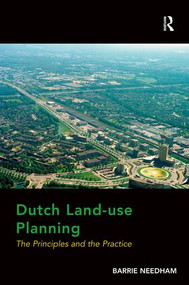 Dutch Land-use Planning (The Principles and the Practice) by Barrie Needham, 9781472423023