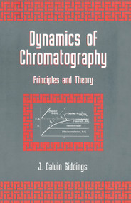 Dynamics of Chromatography (Principles and Theory) by J. Calvin Giddings, 9780824712259