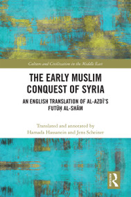 The Early Muslim Conquest of Syria (An English Translation of al-Azdī's Futūḥ al-Shām) by Hamada Hassanein, 9780367230258