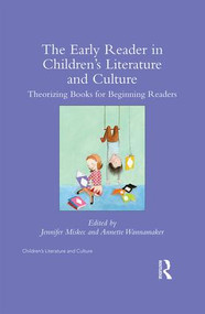 The Early Reader in Children's Literature and Culture (Theorizing Books for Beginning Readers) by Jennifer Miskec, Annette Wannamaker, 9781138931688