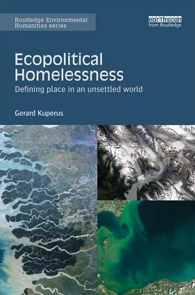 Ecopolitical Homelessness (Defining place in an unsettled world) by Gerard Kuperus, 9781138649859