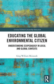 Educating the Global Environmental Citizen (Understanding Ecopedagogy in Local and Global Contexts) by Greg William Misiaszek, 9781138700895