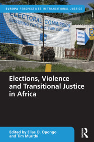 Elections, Violence and Transitional Justice in Africa by Elias Opongo, Tim Murithi, 9780367655280
