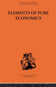 Elements of Pure Economics by Léon Walras, William Jaffé, 9780415313407