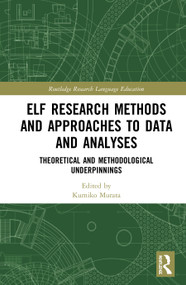 ELF Research Methods and Approaches to Data and Analyses (Theoretical and Methodological Underpinnings) by Kumiko Murata, 9780367898793