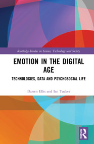 Emotion in the Digital Age (Technologies, Data and Psychosocial Life) by Darren Ellis, Ian Tucker, 9781138091030