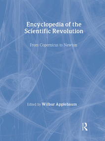 Encyclopedia of the Scientific Revolution (From Copernicus to Newton) by Wilbur Applebaum, 9780815315032
