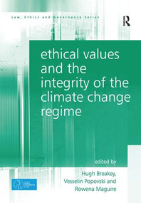 Ethical Values and the Integrity of the Climate Change Regime by Hugh Breakey, Vesselin Popovski, 9781472469595