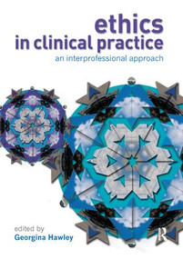 Ethics in Clinical Practice (An Inter-Professional Approach) by Georgina Hawley, 9781138454392