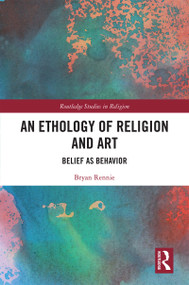 An Ethology of Religion and Art (Belief as Behavior) by Bryan Rennie, 9780367354671
