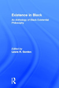 Existence in Black (An Anthology of Black Existential Philosophy) by Lewis Gordon, 9780415914505