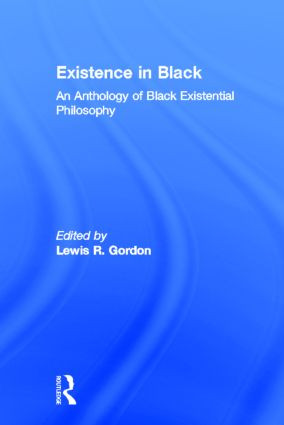 Existence in Black (An Anthology of Black Existential Philosophy) by Lewis Gordon, 9780415914505