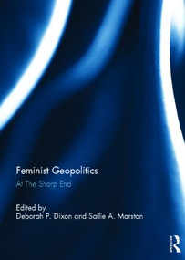 Feminist Geopolitics (At the Sharp End) by Deborah P. Dixon, Sallie A. Marston, 9780415819060