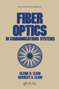 Fiber Optics in Communications Systems by Glenn R. Elion, Herbert A. Elion, 9780824771324