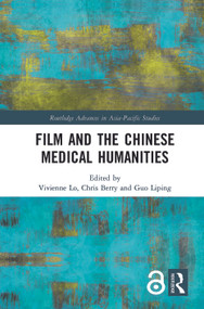 Film and the Chinese Medical Humanities by Vivienne Lo, Chris Berry, Guo Liping, 9781138580299