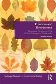Freedom and Environment (Autonomy, Human Flourishing and the Political Philosophy of Sustainability) by Michael Hannis, 9781138777279