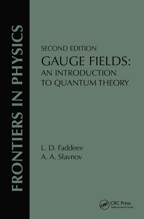 Gauge Fields (An Introduction To Quantum Theory, Second Edition) by L. D. Faddeev, A. A. Slavnov, 9780367091248