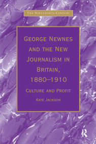 George Newnes and the New Journalism in Britain, 1880�1910 (Culture and Profit) by Kate Jackson, 9780754603177