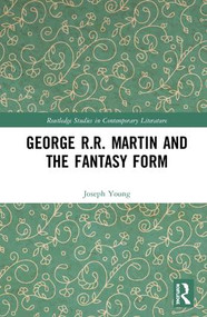 George R.R. Martin and the Fantasy Form by Joseph Young, 9781138502161