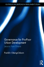 Governance for Pro-Poor Urban Development (Lessons from Ghana) by Franklin Obeng-Odoom, 9780415833769
