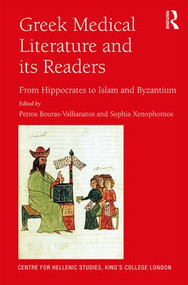 Greek Medical Literature and its Readers (From Hippocrates to Islam and Byzantium) by Petros Bouras-Vallianatos, Sophia Xenophontos, 9781472487919