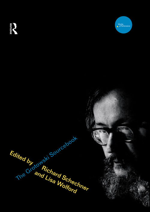 The Grotowski Sourcebook by RICHARD SCHECHNER, Lisa Wolford Wylam, 9780415131100