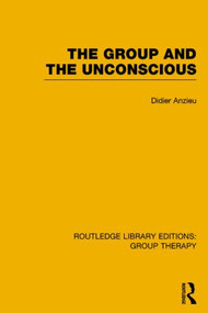 The Group and the Unconscious by Didier Anzieu, 9781138801134