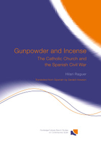 Gunpowder and Incense (The Catholic Church and the Spanish Civil War) by Hilari Raguer, Gerald Howson, 9780415318891