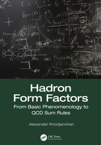 Hadron Form Factors (From Basic Phenomenology to QCD Sum Rules) by Alexander Khodjamirian, 9781138306752