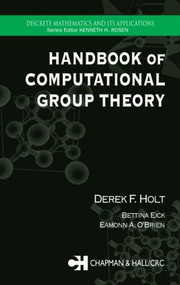 Handbook of Computational Group Theory by Derek F. Holt, Bettina Eick, Eamonn A. O'Brien, 9781584883722
