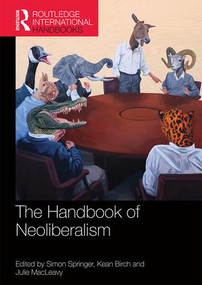 The Handbook of Neoliberalism by Simon Springer, Kean Birch, Julie MacLeavy, 9781138844001
