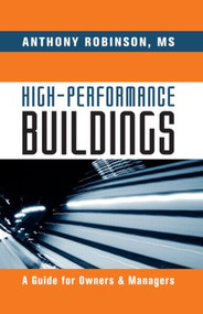 High-Performance Buildings (A Guide for Owners & Managers) by Anthony Robinson, MS, 9781439851999
