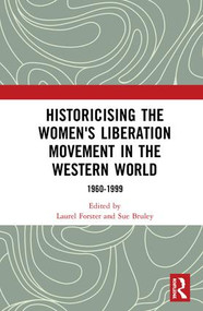 Historicising the Women's Liberation Movement in the Western World (1960-1999) by Laurel Forster, Sue Bruley, 9780815348214