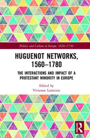 Huguenot Networks, 1560�1780 (The Interactions and Impact of a Protestant Minority in Europe) by Vivienne Larminie, 9781138636064